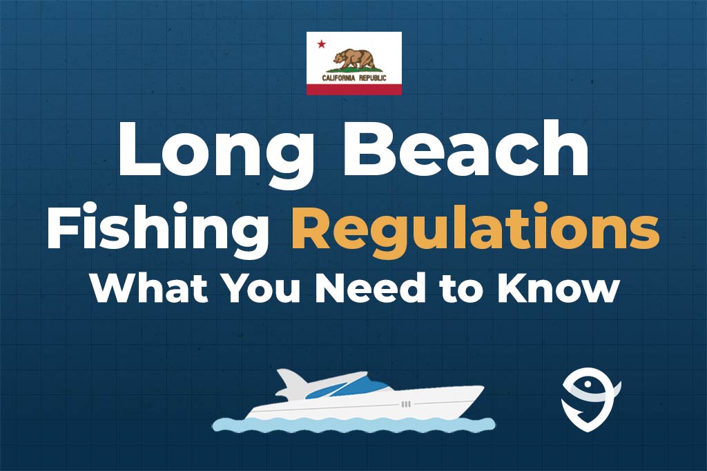 An infographic featuring the flag of California and text saying "Long Beach Fishing Regulations, What You Need to Know" above a vector of a boat against a blue background