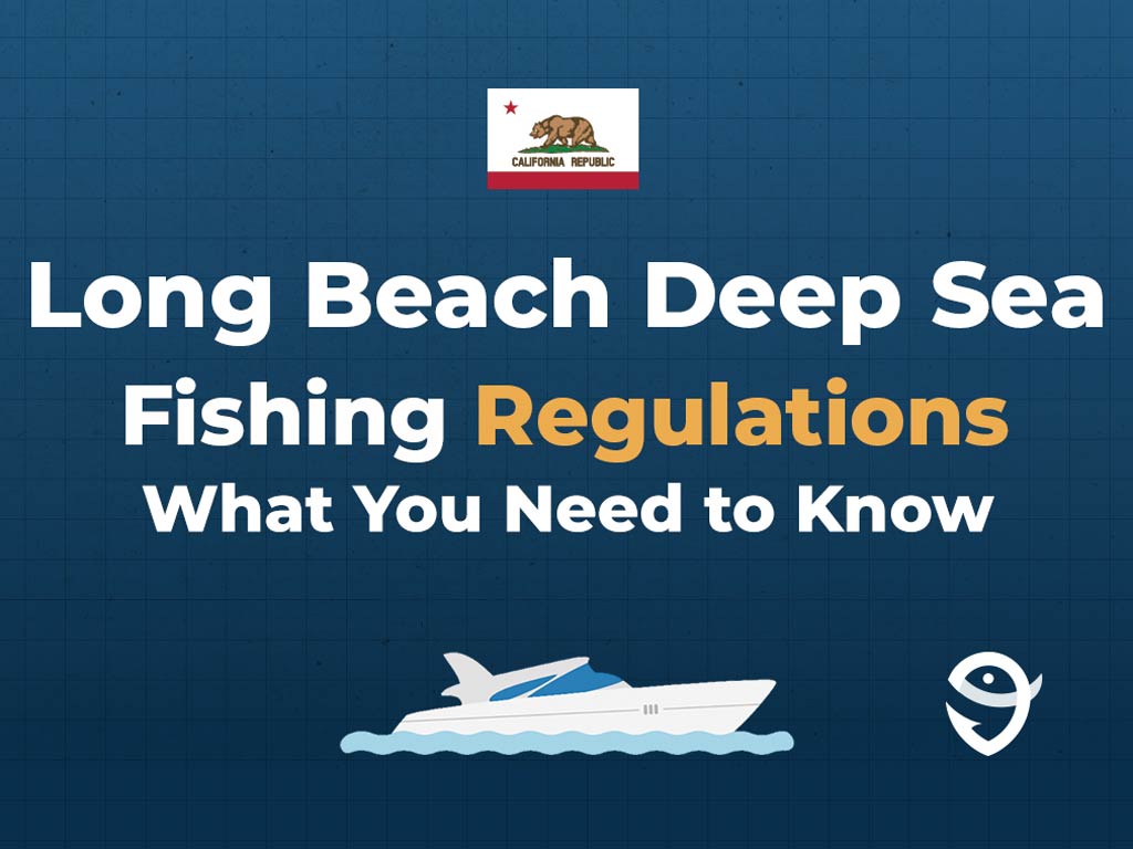 An infographic showing the state flag of California along with text that says "Long Beach Deep Sea Fishing Regulations What You Need to Know" against a dark blue background and above a vector of a boat and the FishingBooker logo